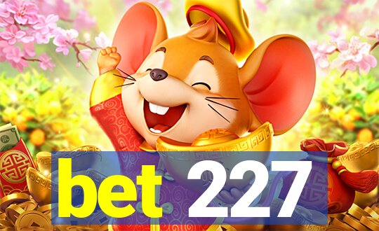 bet 227